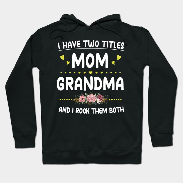 I Have Two Titles Mom And Grandma Shirt Mothers Day Gifts Hoodie by Sky full of art